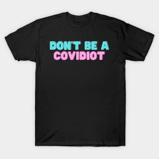 Don't Be A Covidiot T-Shirt